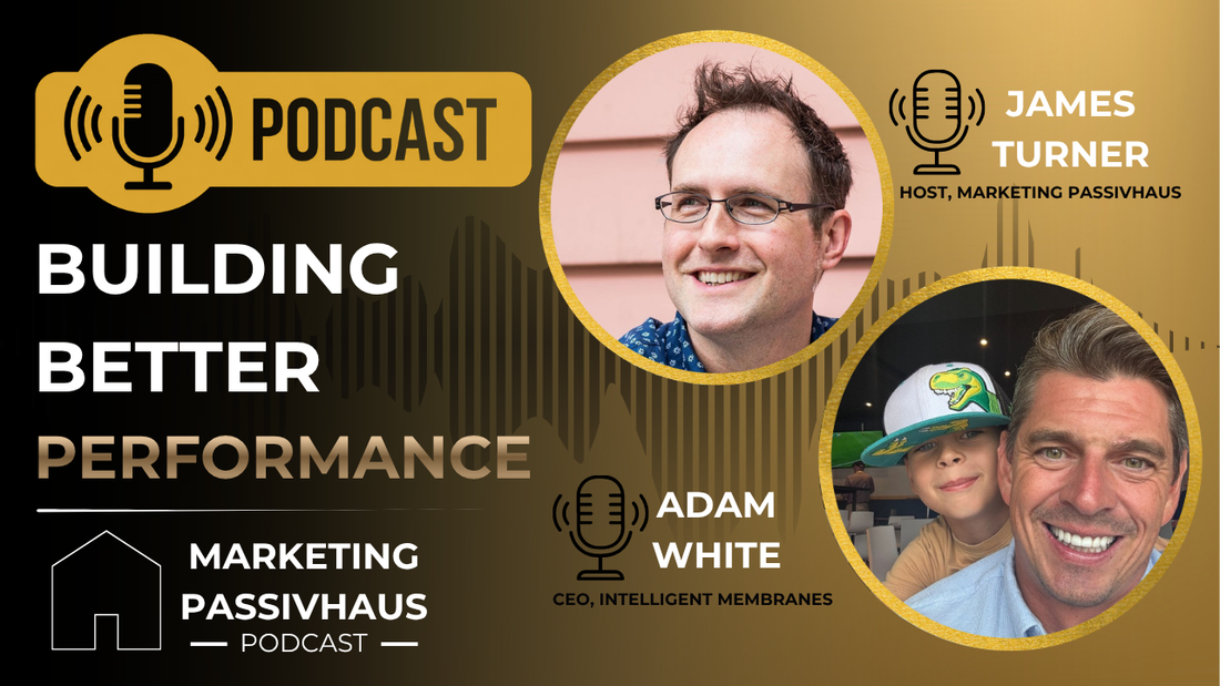 Podcast thumbnail featuring Adam White and James Turner discussing building performance on the Marketing Passivhaus podcast. (1)