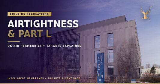 Airtightness and Part L — UK air permeability targets explained by Intelligent Membranes